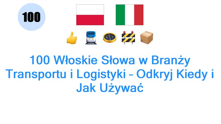 100 Włoskie Słowa w Branży Transportu i Logistyki – Odkryj Kiedy i Jak Używać